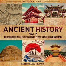 Cover image for Ancient History, Volume 2: An Enthralling Guide to the Indus Valley Civilization, China, and Japan