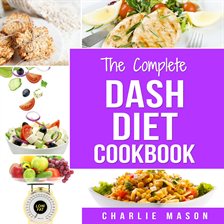 Cover image for Dash Diet: Diet Cookbook Delicious Recipes & Weight Loss Solution Books for Beginners Action Plan