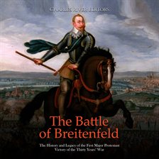 Cover image for The Battle of Breitenfeld: The History and Legacy of the First Major Protestant Victory of the Thir