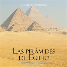 Cover image for Las pirámides de Egipto: los orígenes y la historia de los monumentos más famosos del mundo