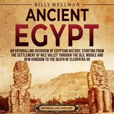 Cover image for Ancient Egypt: An Enthralling Overview of Egyptian History, Starting From the Settlement of the Nile