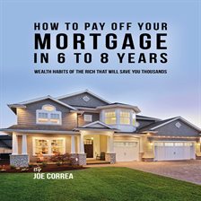 Cover image for How to Pay Off Your Mortgage in 6 to 8 Years