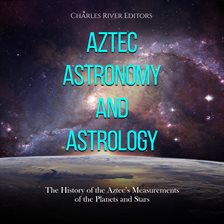 Cover image for Aztec Astronomy and Astrology: The History of the Aztec's Measurements of the Planets and Stars