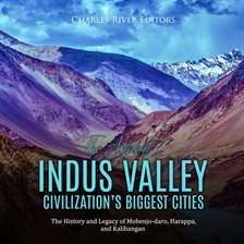 Cover image for Ancient Indus Valley Civilization's Biggest Cities: The History and Legacy of Mohenjo-daro, Harappa,
