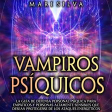 Cover image for Vampiros psíquicos: La guía de defensa personal psíquica para empáticos y personas altamente sens
