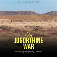 Cover image for The Jugurthine War: The History of the Roman Republic's Controversial Conflict With the Numidians