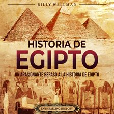 Cover image for Historia de Egipto: Un apasionante repaso a la historia de Egipto