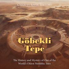 Cover image for Göbekli Tepe: The History and Mystery of One of the World's Oldest Neolithic Sites