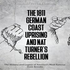 Cover image for 1811 German Coast Uprising and Nat Turner's Rebellion: The History and Legacy of America's Most F