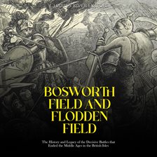 Cover image for Bosworth Field and Flodden Field: The History and Legacy of the Decisive Battles that Ended the M