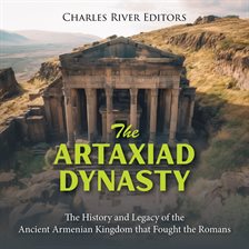 Cover image for The Artaxiad Dynasty: The History and Legacy of the Ancient Armenian Kingdom that Fought the Romans