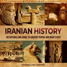 Cover image for Iranian History: An Enthralling Guide to Ancient Persia and Iran's Past