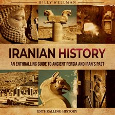 Imagen de portada para Iranian History: An Enthralling Guide to Ancient Persia and Iran's Past