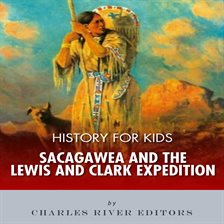 Cover image for History for Kids: Sacagawea and the Lewis & Clark Expedition