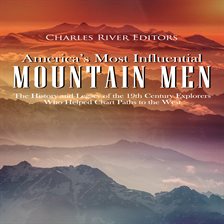 Cover image for America's Most Influential Mountain Men: The History and Legacy of the 19th Century Explorers Who