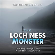 Imagen de portada para The Loch Ness Monster: The History and Legacy of the World's Most Famous Cryptid
