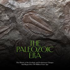 Cover image for Paleozoic Era: The History of the Geologic and Evolutionary Changes that Began Over 500 Million Year