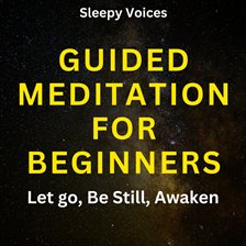 Cover image for Guided Meditation for Beginners: Let Go, Be Still, Awaken