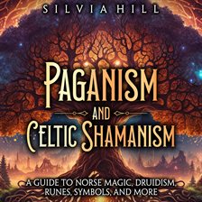 Cover image for Paganism and Celtic Shamanism: A Guide to Norse Magic, Druidism, Runes, Symbols, and More