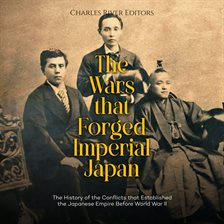 Cover image for Wars that Forged Imperial Japan: The History of the Conflicts that Established the Japanese Empire