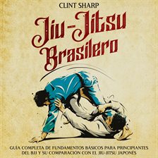 Imagen de portada para Jiu-jitsu brasilero: Guía completa de fundamentos básicos para principiantes del BJJ y su comparació