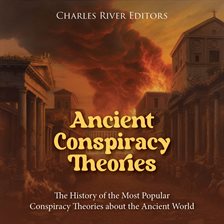 Cover image for Ancient Conspiracy Theories: The History of the Most Popular Conspiracy Theories about the Ancient W