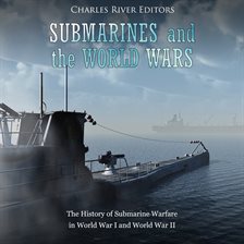 Cover image for Submarines and the World Wars: The History of Submarine Warfare in World War I and World War II