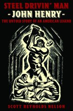 Imagen de portada para Steel Drivin' Man: John Henry, the Untold Story of an American Legend
