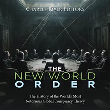 Cover image for The New World Order: The History of the World's Most Notorious Global Conspiracy Theory