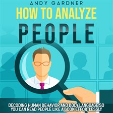 Imagen de portada para How to Analyze People: Decoding Human Behavior and Body Language So You Can Read People like a Book