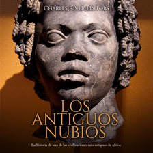 Cover image for antiguos nubios: La historia de una de las civilizaciones más antiguas de África, Los