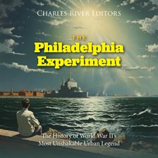 Cover image for The Philadelphia Experiment: The History of World War II's Most Unshakable Urban Legend