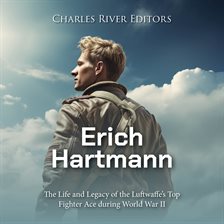 Cover image for Erich Hartmann: The Life and Legacy of the Luftwaffe's Top Fighter Ace during World War II