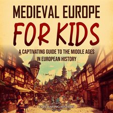 Cover image for Medieval Europe for Kids: A Captivating Guide to the Middle Ages in European History