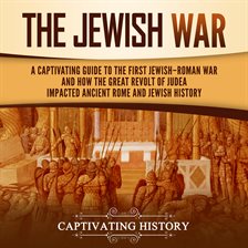 Imagen de portada para The Jewish War: A Captivating Guide to the First Jewish-Roman War and How the Great Revolt of Judea