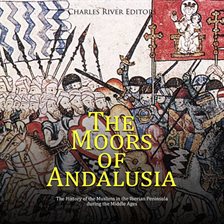 Cover image for The Moors of Andalusia: The History of the Muslims in the Iberian Peninsula during the Middle Ages