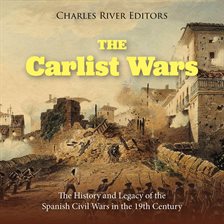 Cover image for The Carlist Wars: The History and Legacy of the Spanish Civil Wars in the 19th Century