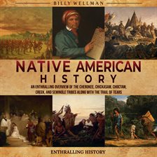 Imagen de portada para Native American History: An Enthralling Overview of the Cherokee, Chickasaw, Choctaw, Creek, and Sem