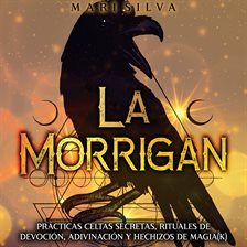Morrigan: Prácticas celtas secretas, rituales de devoción, adivinación y hechizos de magia(k), La