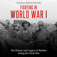 Imagen de portada para Fighting in World War I: The History and Legacy of Warfare during the Great War