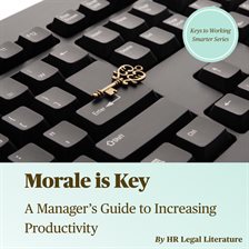 Cover image for Morale Is Key: A Manager's Guide to Increasing Productivity