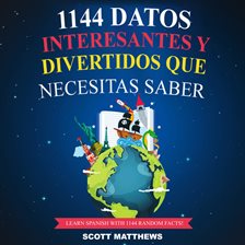 Cover image for 1144 Datos Interesantes Y Divertidos Que Necesitas Saber - Learn Spanish With 1144 Facts!