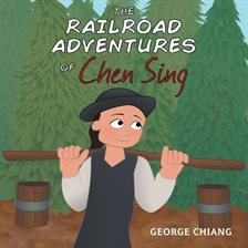 Cover image for The Railroad Adventures of Chen Sing