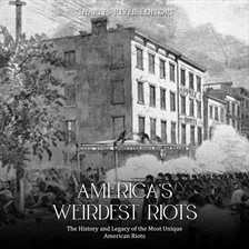 Cover image for America's Weirdest Riots: The History and Legacy of the Most Unique American Riots