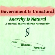 Cover image for Government Is Unnatural, Anarchy Is Natural