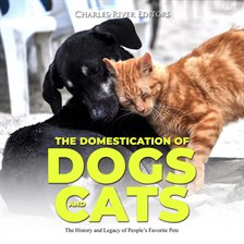 Cover image for The Domestication of Dogs and Cats: The History and Legacy of People's Favorite Pets