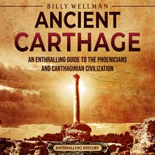 Cover image for Ancient Carthage: An Enthralling Guide to the Phoenicians and Carthaginian Civilization