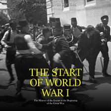Cover image for The Start of World War I: The History of the Events at the Beginning of the Great War