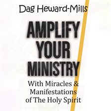 Cover image for Amplify Your Ministry: With Miracles & Manifestations of the Holy Spirit