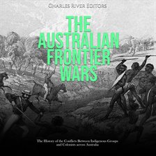 Cover image for Australian Frontier Wars: The History of the Conflicts Between Indigenous Groups and Colonists Acros